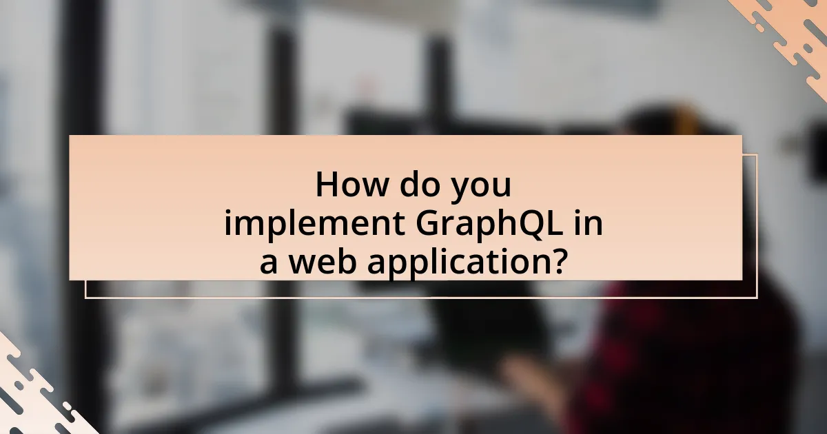 How do you implement GraphQL in a web application?