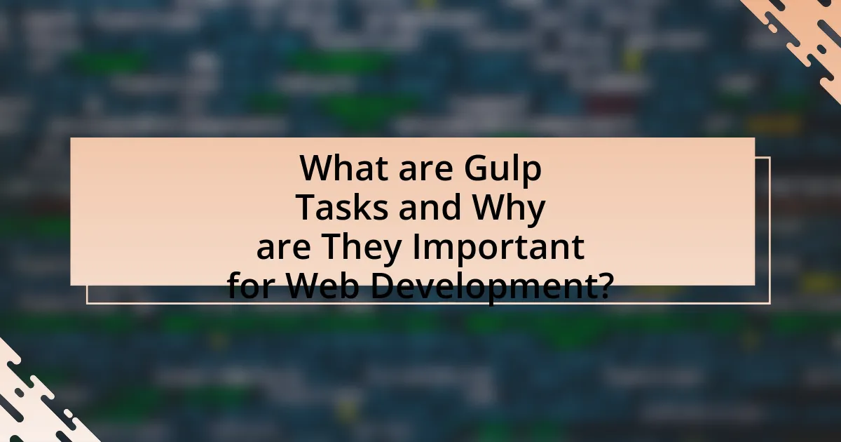 What are Gulp Tasks and Why are They Important for Web Development?