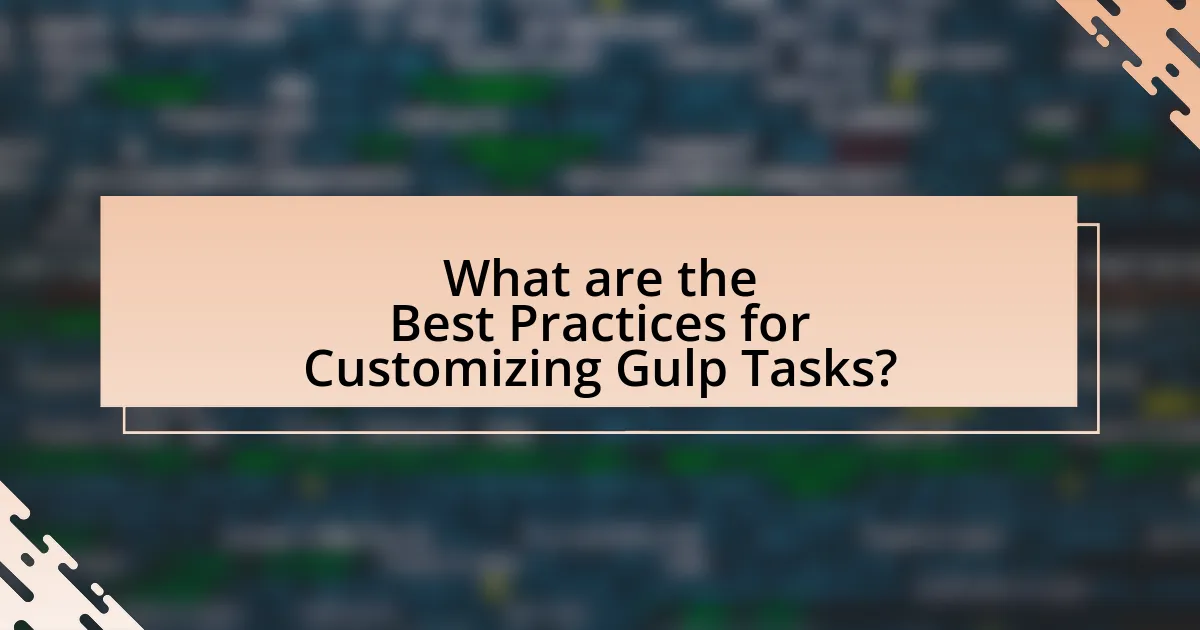 What are the Best Practices for Customizing Gulp Tasks?